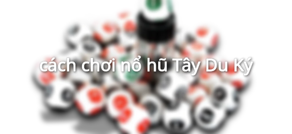 cách chơi nổ hũ Tây Du Ký