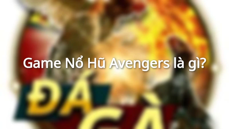Game Nổ Hũ Avengers lấy cảm hứng từ các siêu anh hùng Marvel
