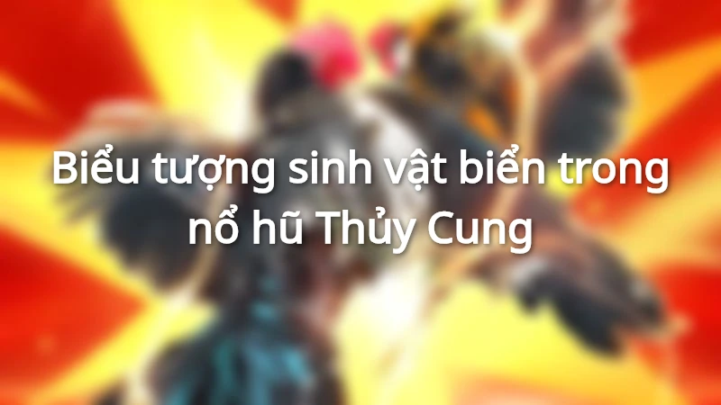 Nhiều biểu tượng thú vị trong quay hũ Thủy Cung đang chờ người chơi khám phá