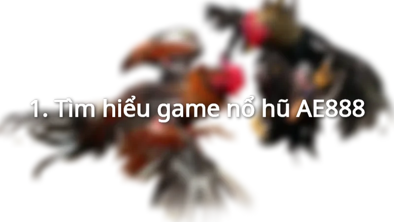 Tìm hiểu game nổ hũ AE888