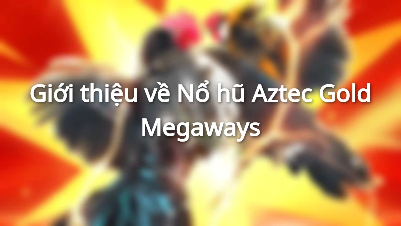 Nổ hũ Aztec Gold Megaways lấy cảm hứng từ nền văn minh Aztec cổ đại
