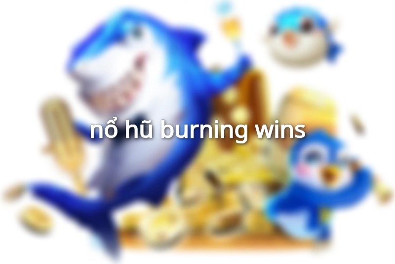 nổ hũ burning wins