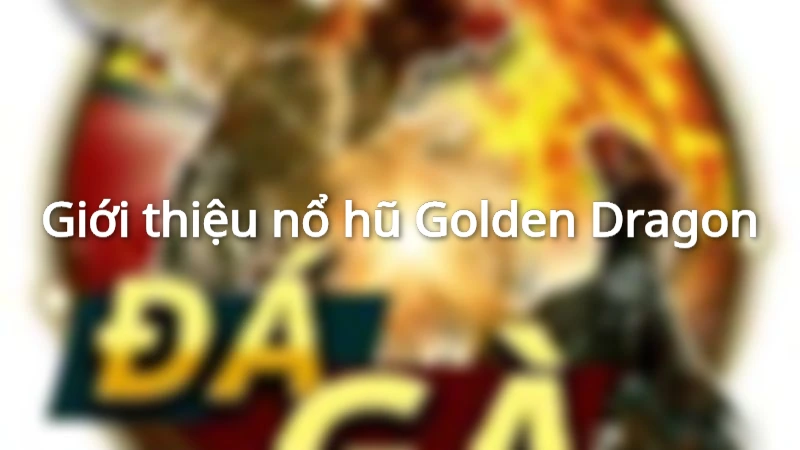 nổ hũ Golden Dragon