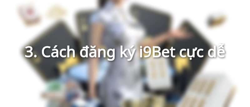 Cách đăng ký i9Bet cực dễ