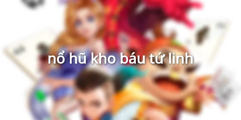 nổ hũ kho báu tứ linh