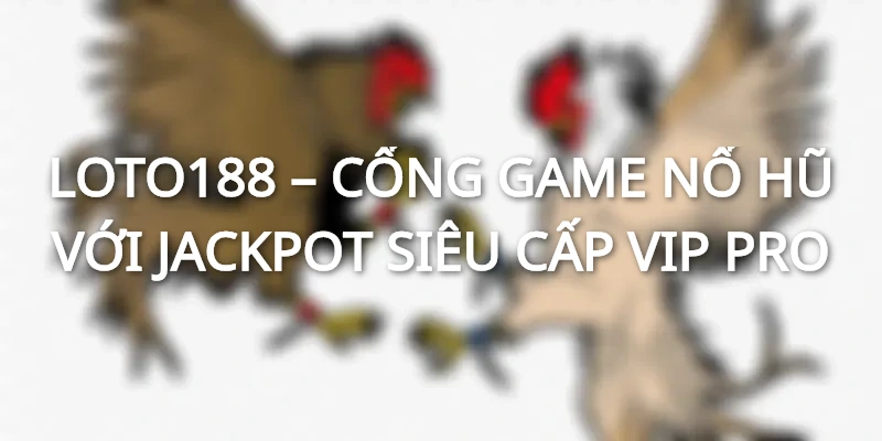 Nổ hũ Loto88 là gì? 