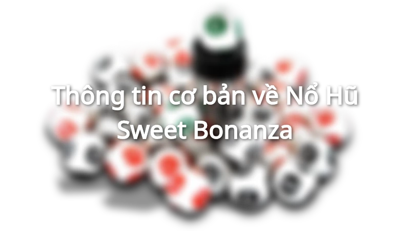 Nổ Hũ Sweet Bonanza với thế giới màu sắc của kẹo ngọt và trái cây tươi