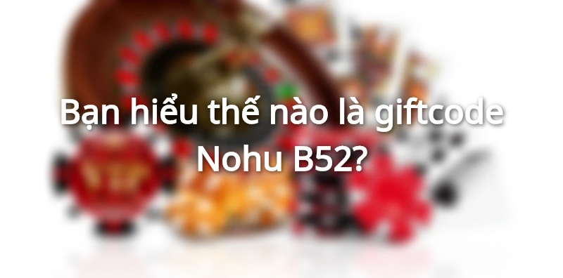 giftcode nổ hũ B52