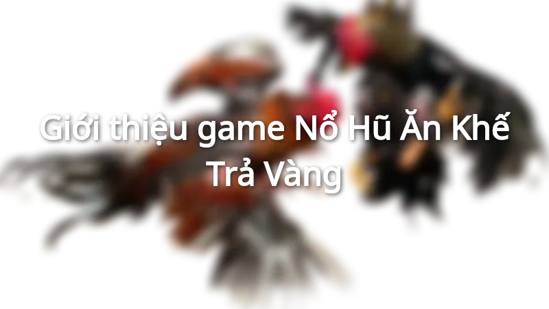 Nổ Hũ Ăn Khế Trả Vàng được dựa trên câu chuyện dân gian Việt Nam
