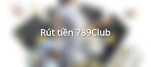 Rút tiền 789Club