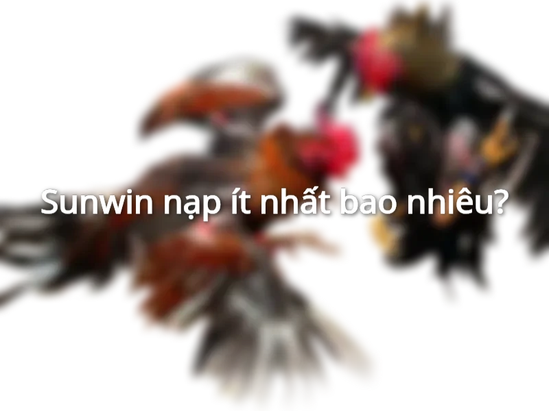 sunwin nạp ít nhất bao nhiêu