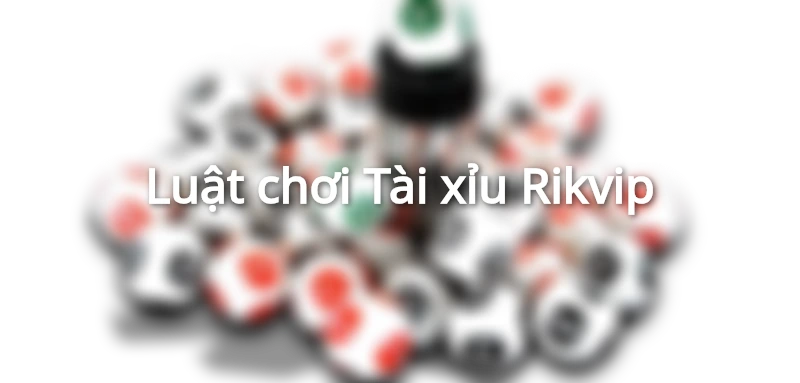 Cách soi cầu tài xỉu Rikvip