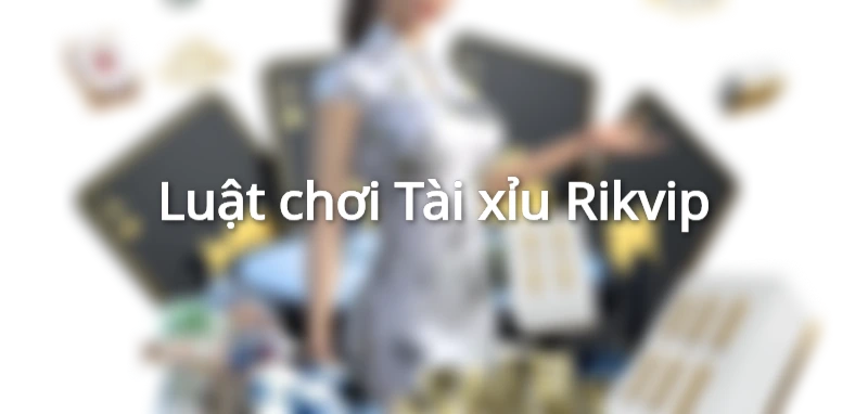 Cách soi cầu tài xỉu Rikvip