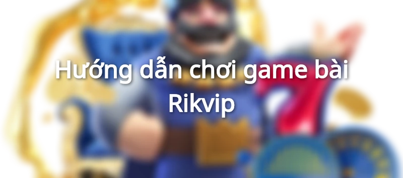 game bài Rikvip 
