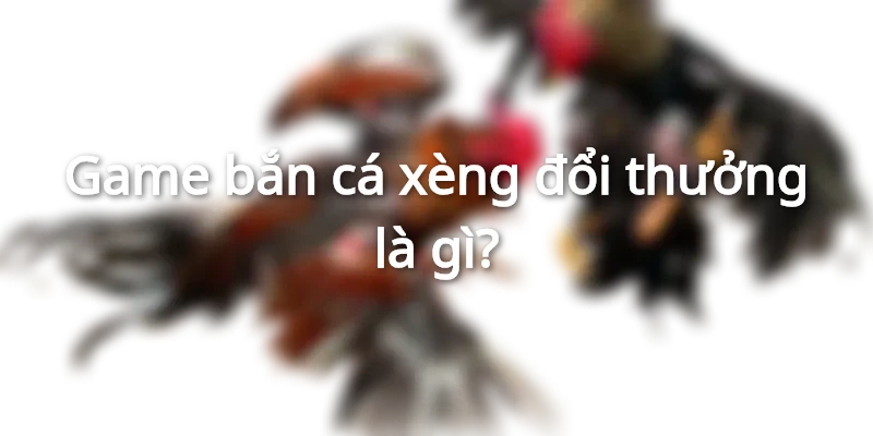 Game bắn cá xèng