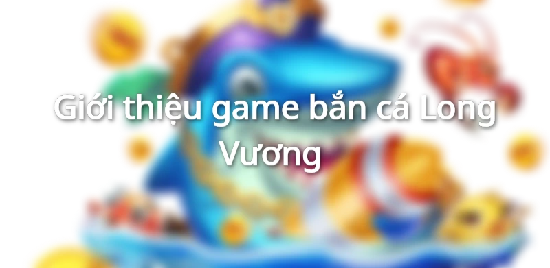 Bắn cá Long Vương